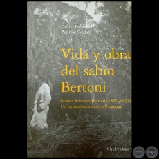 VIDA Y OBRA DEL SABIO BERTONI - Autores: DANILO BARATTI / PATRIZIA CANDOLFI - Año 1999